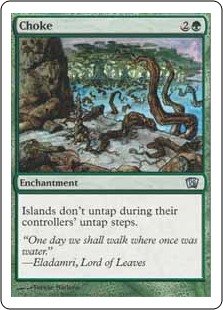 Choke
 Islands don't untap during their controllers' untap steps.