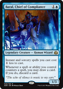 Baral, Chief of Compliance
 Instant and sorcery spells you cast cost {1} less to cast.
Whenever a spell or ability you control counters a spell, you may draw a card. If you do, discard a card.