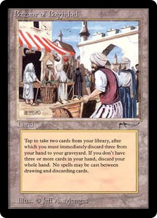 Bazaar of Baghdad
 {T}: Draw two cards, then discard three cards.