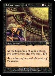 Phyrexian Arena
 At the beginning of your upkeep, you draw a card and you lose 1 life.