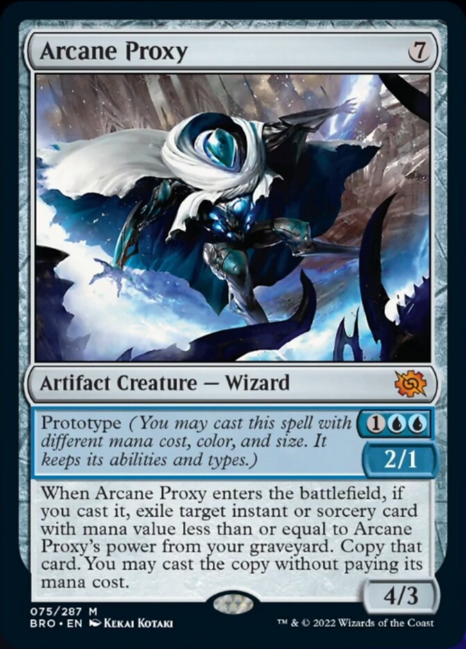 Arcane Proxy
 Prototype {1}{U}{U} — 2/1 (You may cast this spell with different mana cost, color, and size. It keeps its abilities and types.)
When Arcane Proxy enters the battlefield, if you cast it, exile target instant or sorcery card with mana value less than or equal to Arcane Proxy's power from your graveyard. Copy that card. You may cast the copy without paying its mana cost.