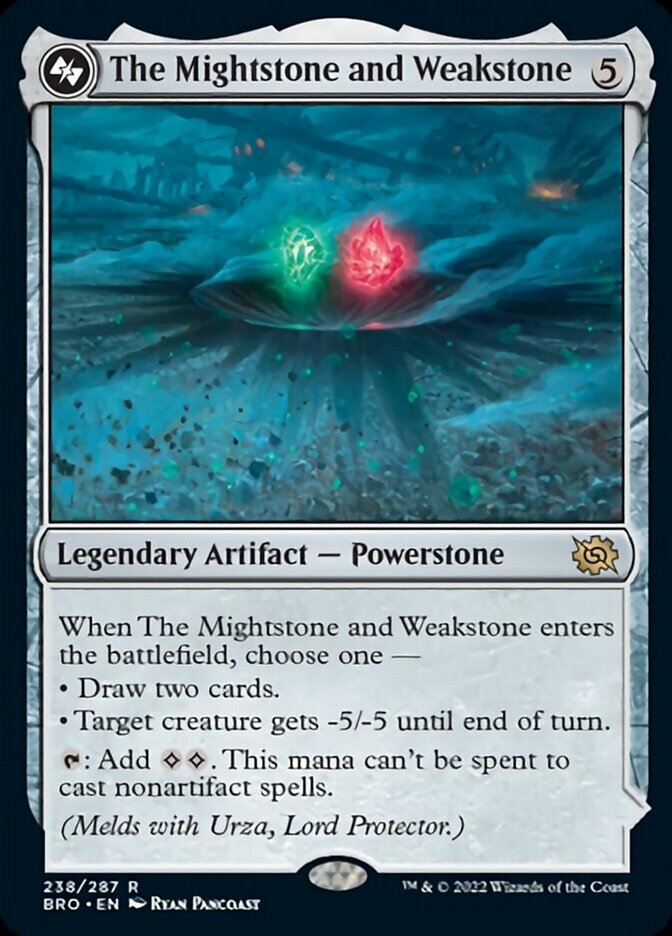 The Mightstone and Weakstone
 When The Mightstone and Weakstone enters the battlefield, choose one —
• Draw two cards.
• Target creature gets -5/-5 until end of turn.
{T}: Add {C}{C}. This mana can't be spent to cast nonartifact spells.
(Melds with Urza, Lord Protector.)