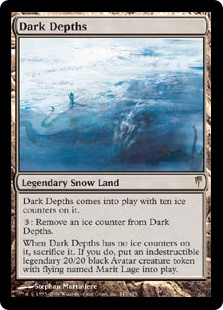 Dark Depths
 Dark Depths enters the battlefield with ten ice counters on it.
{3}: Remove an ice counter from Dark Depths.
When Dark Depths has no ice counters on it, sacrifice it. If you do, create Marit Lage, a legendary 20/20 black Avatar creature token with flying and indestructible.