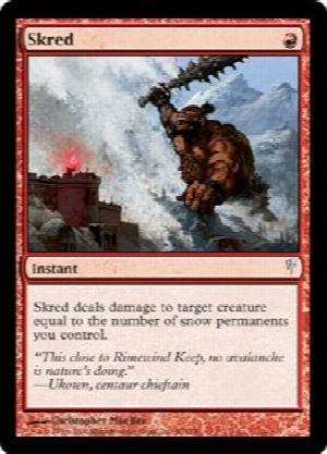 Skred
 Skred deals damage to target creature equal to the number of snow permanents you control.