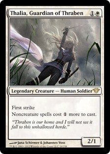 Thalia, Guardian of Thraben
 First strike
Noncreature spells cost {1} more to cast.