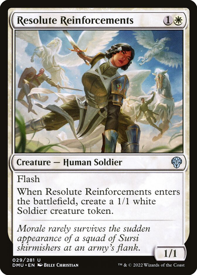 Resolute Reinforcements
 Flash
When Resolute Reinforcements enters the battlefield, create a 1/1 white Soldier creature token.