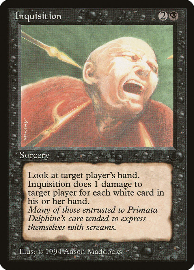 Inquisition
 Target player reveals their hand. Inquisition deals damage to that player equal to the number of white cards in their hand.