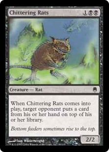 Chittering Rats
 When Chittering Rats enters the battlefield, target opponent puts a card from their hand on top of their library.