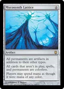 Mycosynth Lattice
 All permanents are artifacts in addition to their other types.
All cards that aren't on the battlefield, spells, and permanents are colorless.
Players may spend mana as though it were mana of any color.