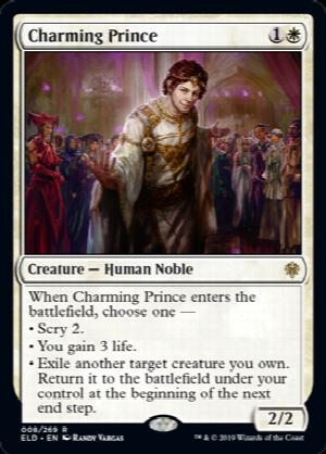 Charming Prince
 When Charming Prince enters the battlefield, choose one —
• Scry 2.
• You gain 3 life.
• Exile another target creature you own. Return it to the battlefield under your control at the beginning of the next end step.