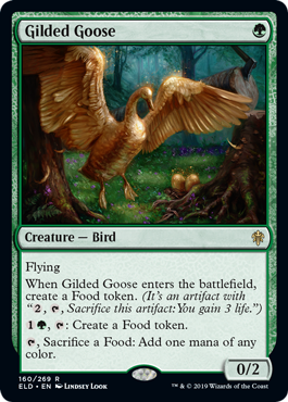 Gilded Goose
 Flying
When Gilded Goose enters the battlefield, create a Food token. (It's an artifact with "{2}, {T}, Sacrifice this artifact: You gain 3 life.")
{1}{G}, {T}: Create a Food token.
{T}, Sacrifice a Food: Add one mana of any color.
