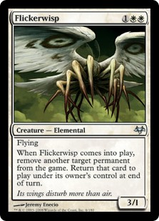 Flickerwisp
 Flying
When Flickerwisp enters the battlefield, exile another target permanent. Return that card to the battlefield under its owner's control at the beginning of the next end step.