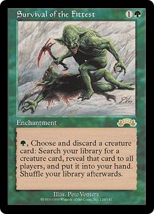 Survival of the Fittest
 {G}, Discard a creature card: Search your library for a creature card, reveal that card, put it into your hand, then shuffle.