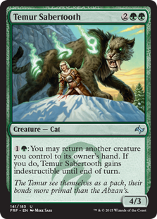 Temur Sabertooth
 {1}{G}: You may return another creature you control to its owner's hand. If you do, Temur Sabertooth gains indestructible until end of turn.