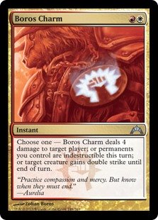 Boros Charm
 Choose one —
• Boros Charm deals 4 damage to target player or planeswalker.
• Permanents you control gain indestructible until end of turn.
• Target creature gains double strike until end of turn.