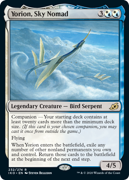Yorion, Sky Nomad
 Companion  Your starting deck contains at least twenty cards more than the minimum deck size. (If this card is your chosen companion, you may put it into your hand from outside the game for {3} any time you could cast a sorcery.)
Flying
When Yorion enters the battlefield, exile any number of other nonland permanents you own and control. Return those cards to the battlefield at the beginning of the next end step.