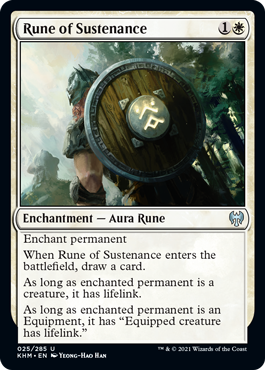 Rune of Sustenance
 Enchant permanent
When Rune of Sustenance enters the battlefield, draw a card.
As long as enchanted permanent is a creature, it has lifelink.
As long as enchanted permanent is an Equipment, it has "Equipped creature has lifelink."