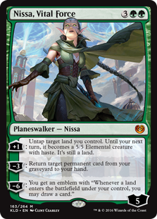 Nissa, Vital Force
 [+1]: Untap target land you control. Until your next turn, it becomes a 5/5 Elemental creature with haste. It's still a land.
[−3]: Return target permanent card from your graveyard to your hand.
[−6]: You get an emblem with "Whenever a land enters the battlefield under your control, you may draw a card."