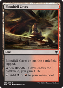Bloodfell Caves
 Bloodfell Caves enters the battlefield tapped.
When Bloodfell Caves enters the battlefield, you gain 1 life.
{T}: Add {B} or {R}.