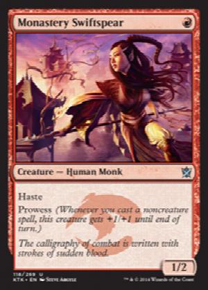 Monastery Swiftspear
 Haste
Prowess (Whenever you cast a noncreature spell, this creature gets +1/+1 until end of turn.)