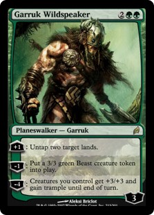 Garruk Wildspeaker
 [+1]: Untap two target lands.
[−1]: Create a 3/3 green Beast creature token.
[−4]: Creatures you control get +3/+3 and gain trample until end of turn.