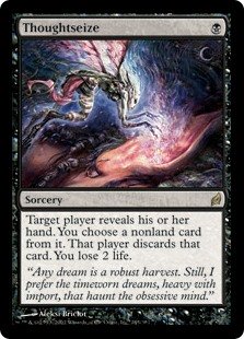 Thoughtseize
 Target player reveals their hand. You choose a nonland card from it. That player discards that card. You lose 2 life.