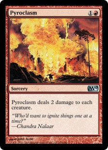 Pyroclasm
 Pyroclasm deals 2 damage to each creature.