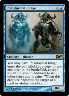 Phantasmal Image
 You may have Phantasmal Image enter the battlefield as a copy of any creature on the battlefield, except it's an Illusion in addition to its other types and it has "When this creature becomes the target of a spell or ability, sacrifice it."