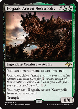 Hogaak, Arisen Necropolis
 You can't spend mana to cast this spell.
Convoke, delve (Each creature you tap while casting this spell pays for {1} or one mana of that creature's color. Each card you exile from your graveyard pays for {1}.)
You may cast Hogaak, Arisen Necropolis from your graveyard.
Trample