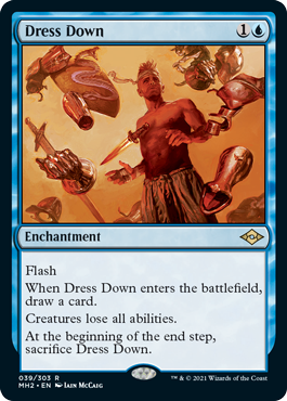 Dress Down
 Flash
When Dress Down enters the battlefield, draw a card.
Creatures lose all abilities.
At the beginning of the end step, sacrifice Dress Down.