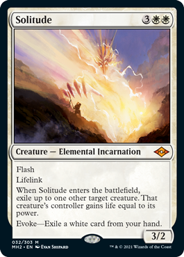 Solitude
 Flash
Lifelink
When Solitude enters the battlefield, exile up to one other target creature. That creature's controller gains life equal to its power.
EvokeExile a white card from your hand.