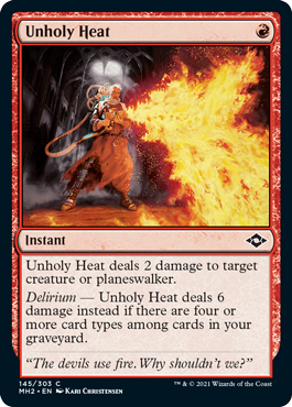 Unholy Heat
 Unholy Heat deals 2 damage to target creature or planeswalker.
Delirium  Unholy Heat deals 6 damage instead if there are four or more card types among cards in your graveyard.