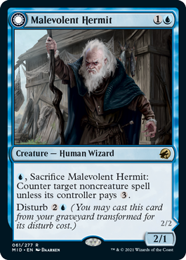 Malevolent Hermit
 {U}, Sacrifice Malevolent Hermit: Counter target noncreature spell unless its controller pays {3}.
Disturb {2}{U} (You may cast this card from your graveyard transformed for its disturb cost.)