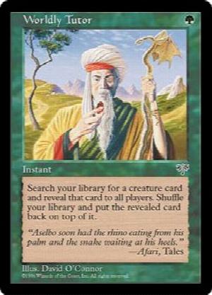 Worldly Tutor
 Search your library for a creature card, reveal it, then shuffle and put the card on top.