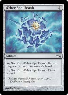 Aether Spellbomb
 {U}, Sacrifice Aether Spellbomb: Return target creature to its owner's hand.
{1}, Sacrifice Aether Spellbomb: Draw a card.