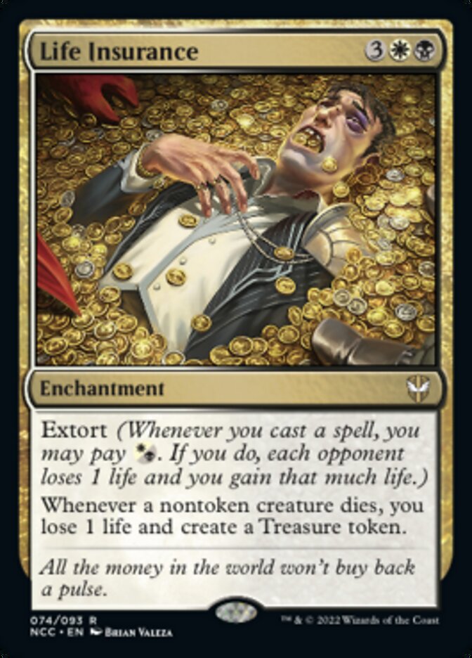 Life Insurance
 Extort (Whenever you cast a spell, you may pay {W/B}. If you do, each opponent loses 1 life and you gain that much life.)
Whenever a nontoken creature dies, you lose 1 life and create a Treasure token.