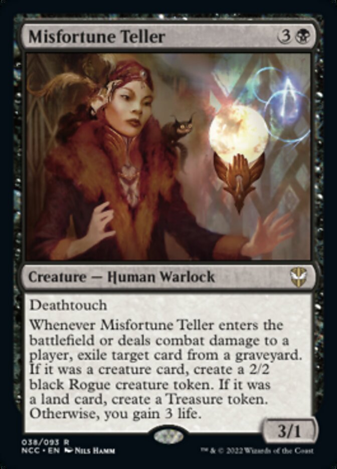 Misfortune Teller
 Deathtouch
Whenever Misfortune Teller enters the battlefield or deals combat damage to a player, exile target card from a graveyard. If it was a creature card, create a 2/2 black Rogue creature token. If it was a land card, create a Treasure token. Otherwise, you gain 3 life.