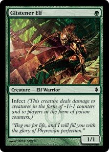 Glistener Elf
 Infect (This creature deals damage to creatures in the form of -1/-1 counters and to players in the form of poison counters.)