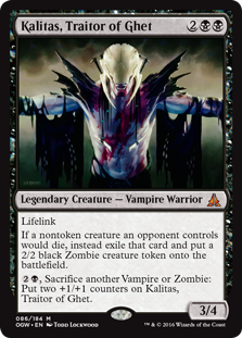 Kalitas, Traitor of Ghet
 Lifelink
If a nontoken creature an opponent controls would die, instead exile that card and create a 2/2 black Zombie creature token.
{2}{B}, Sacrifice another Vampire or Zombie: Put two +1/+1 counters on Kalitas, Traitor of Ghet.