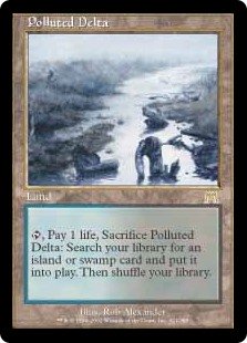Polluted Delta
 {T}, Pay 1 life, Sacrifice Polluted Delta: Search your library for an Island or Swamp card, put it onto the battlefield, then shuffle.