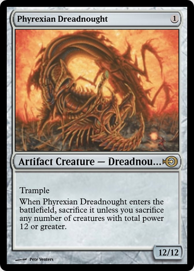 Phyrexian Dreadnought
 Trample
When Phyrexian Dreadnought enters the battlefield, sacrifice it unless you sacrifice any number of creatures with total power 12 or greater.