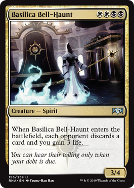 Basilica Bell-Haunt
 When Basilica Bell-Haunt enters the battlefield, each opponent discards a card and you gain 3 life.