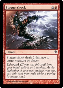 Staggershock
 Staggershock deals 2 damage to any target.
Rebound (If you cast this spell from your hand, exile it as it resolves. At the beginning of your next upkeep, you may cast this card from exile without paying its mana cost.)