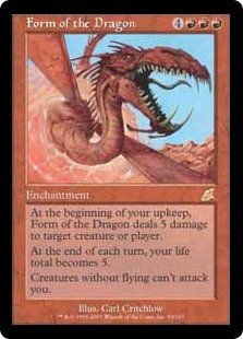 Form of the Dragon
 At the beginning of your upkeep, Form of the Dragon deals 5 damage to any target.
At the beginning of each end step, your life total becomes 5.
Creatures without flying can't attack you.