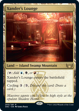 Xander's Lounge
 ({T}: Add {U}, {B}, or {R}.)
Xander's Lounge enters the battlefield tapped.
Cycling {3} ({3}, Discard this card: Draw a card.)