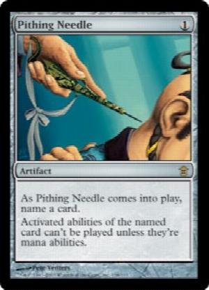 Pithing Needle
 As Pithing Needle enters the battlefield, choose a card name.
Activated abilities of sources with the chosen name can't be activated unless they're mana abilities.