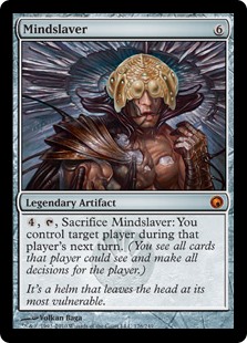 Mindslaver
 {4}, {T}, Sacrifice Mindslaver: You control target player during that player's next turn. (You see all cards that player could see and make all decisions for the player.)