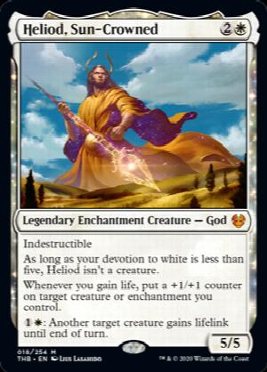 Heliod, Sun-Crowned
 Indestructible
As long as your devotion to white is less than five, Heliod isn't a creature.
Whenever you gain life, put a +1/+1 counter on target creature or enchantment you control.
{1}{W}: Another target creature gains lifelink until end of turn.