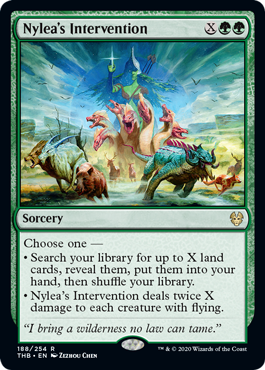 Nylea's Intervention
 Choose one —
• Search your library for up to X land cards, reveal them, put them into your hand, then shuffle.
• Nylea's Intervention deals twice X damage to each creature with flying.