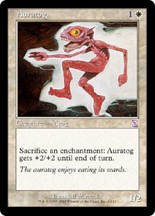 Auratog
 Sacrifice an enchantment: Auratog gets +2/+2 until end of turn.